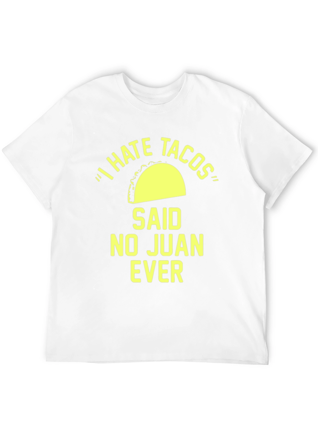 I Hate Tacos Said No Juan Ever T-Shirt