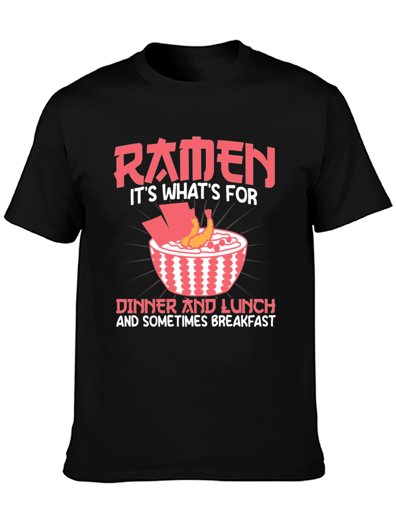Ramen Lover T-Shirt - Dinner Lunch and Breakfast!