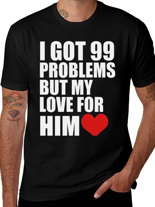 99 Problems But My Love For Him T-Shirt