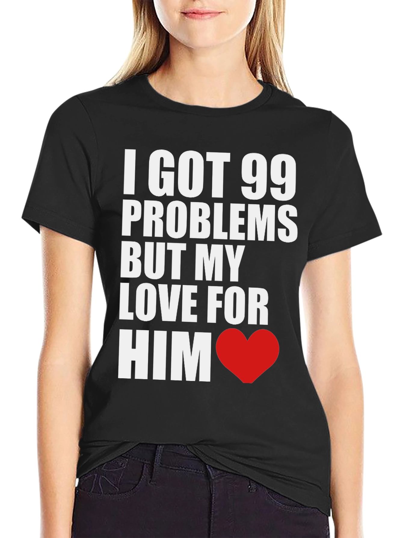 99 Problems But My Love For Him T-Shirt