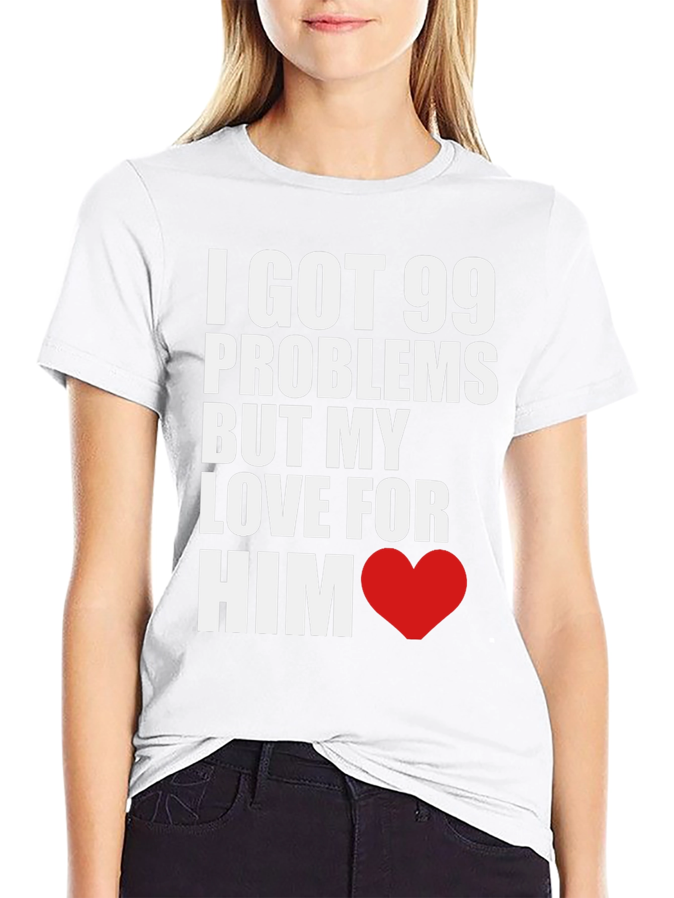 99 Problems But My Love For Him T-Shirt