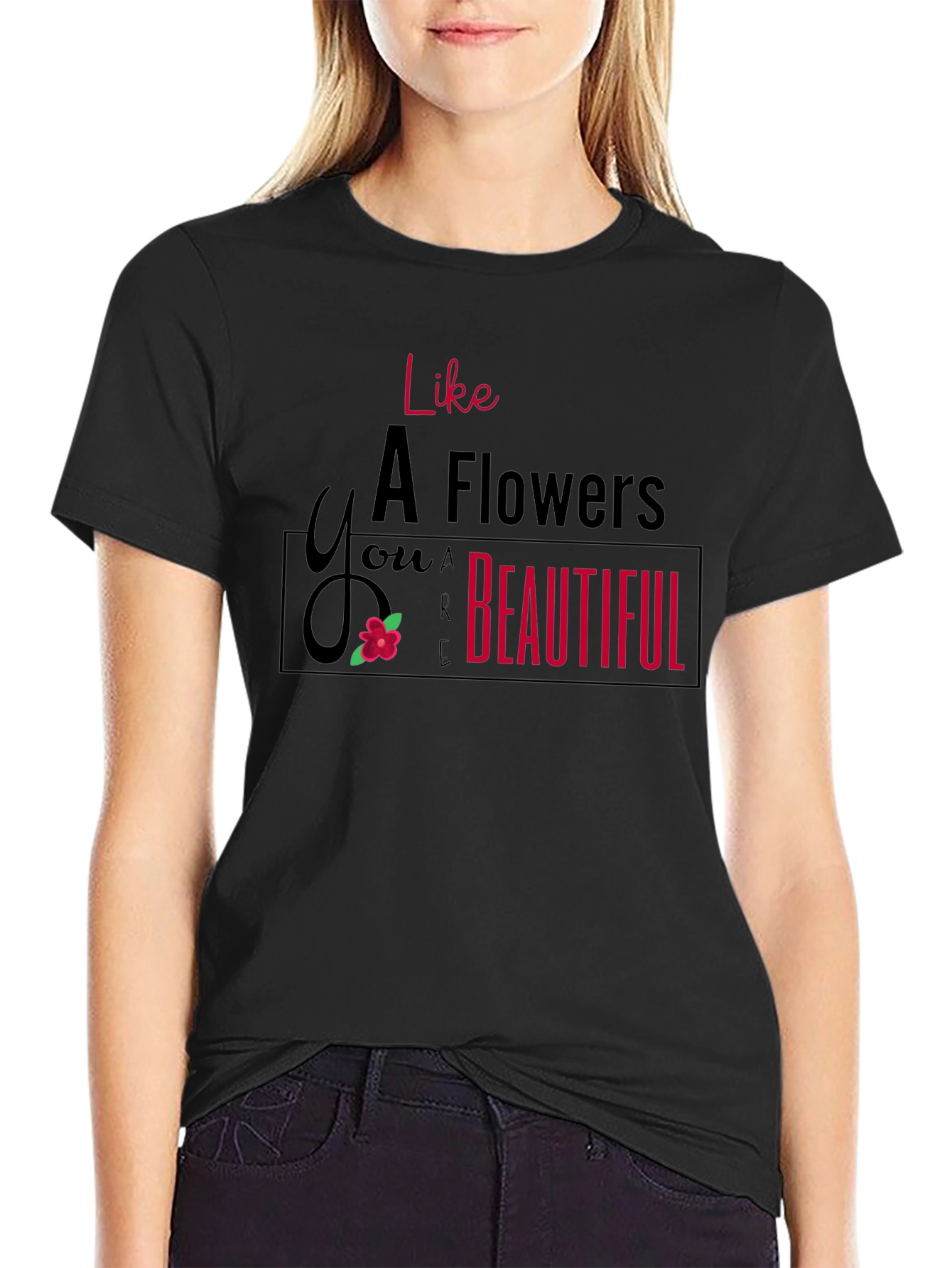 Like A Flower T-Shirt - You are Beautiful