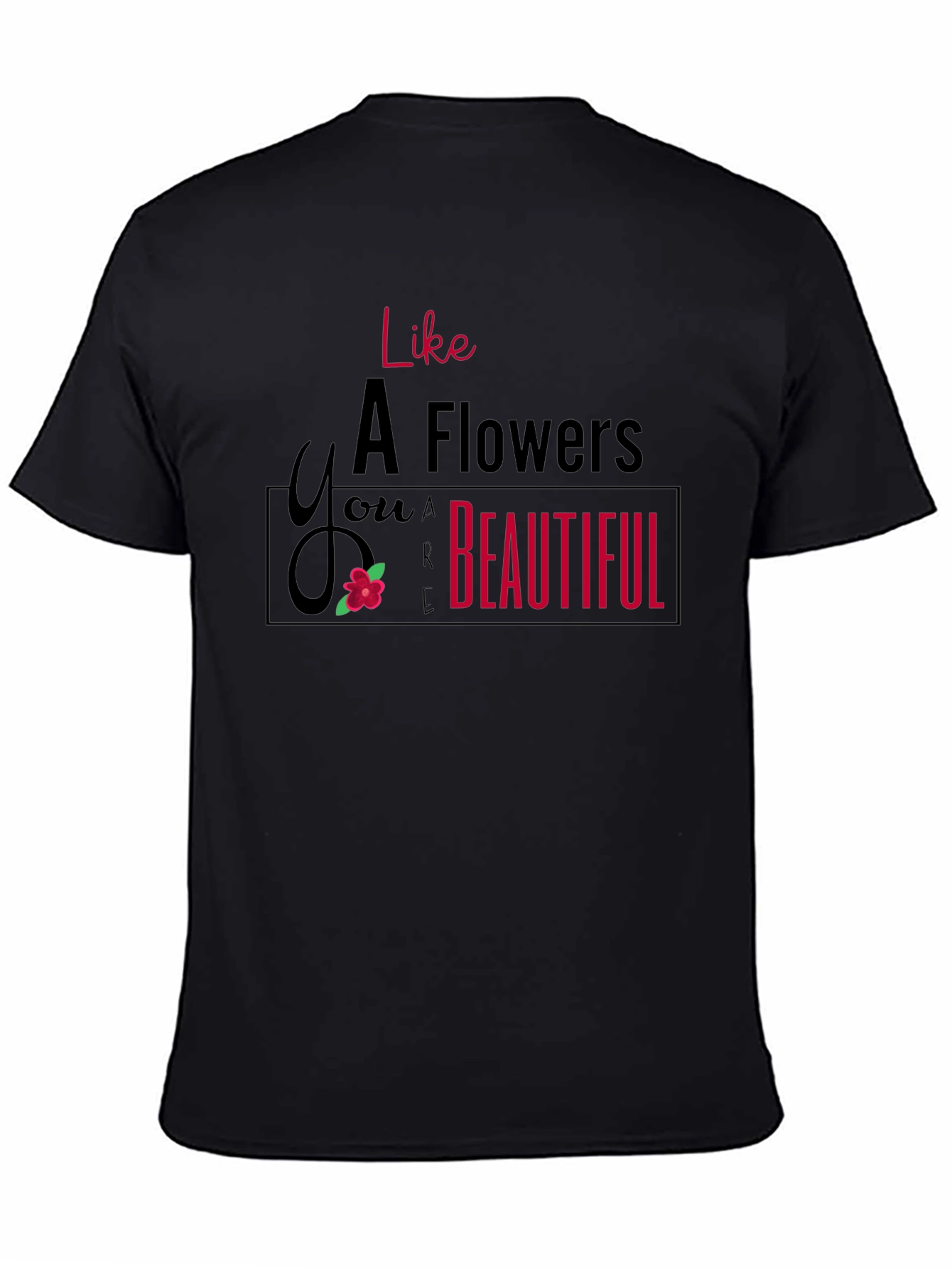 Like A Flower T-Shirt - You are Beautiful