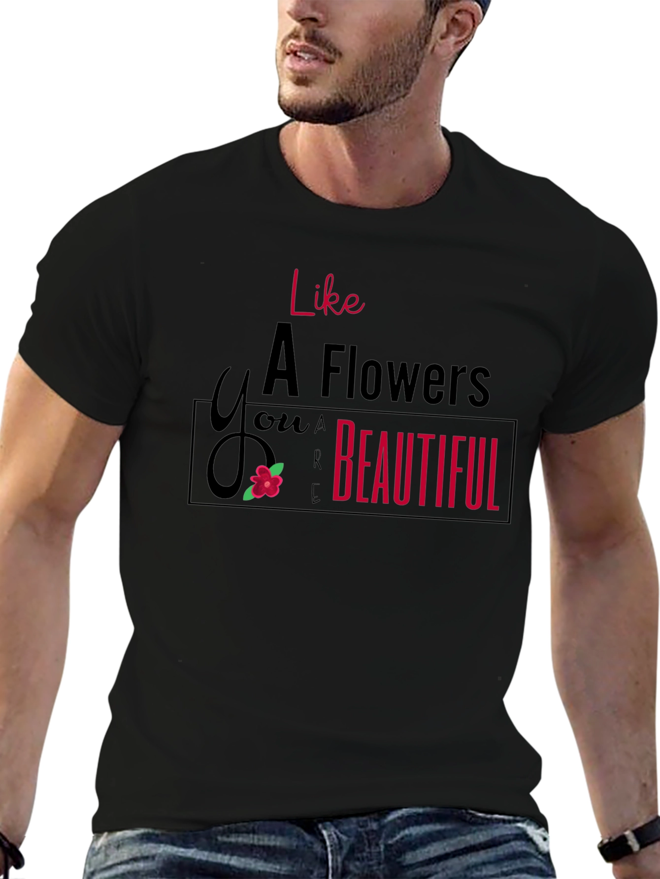 Like A Flower T-Shirt - You are Beautiful
