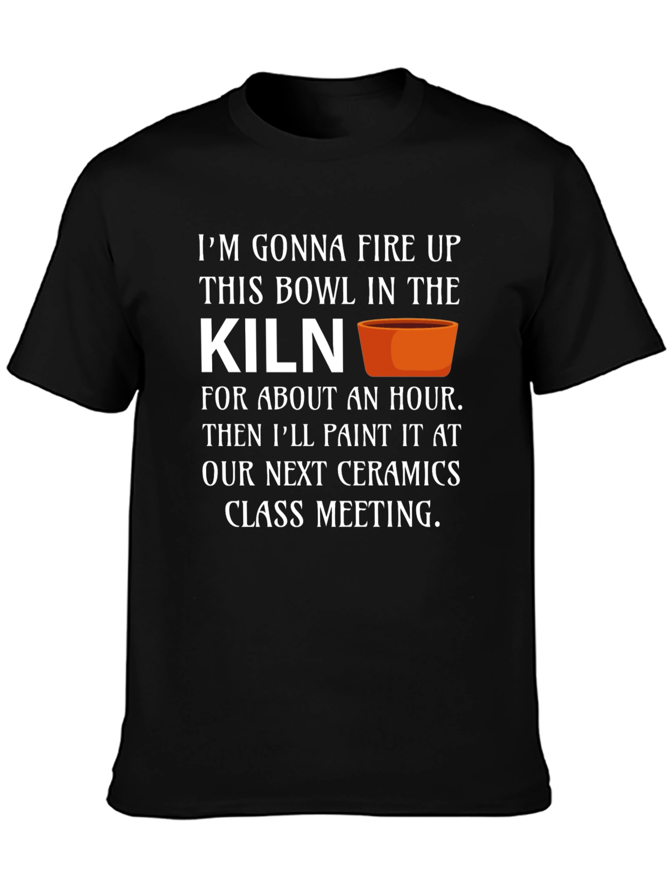 Ceramics Class T-Shirt - Kiln Firing
