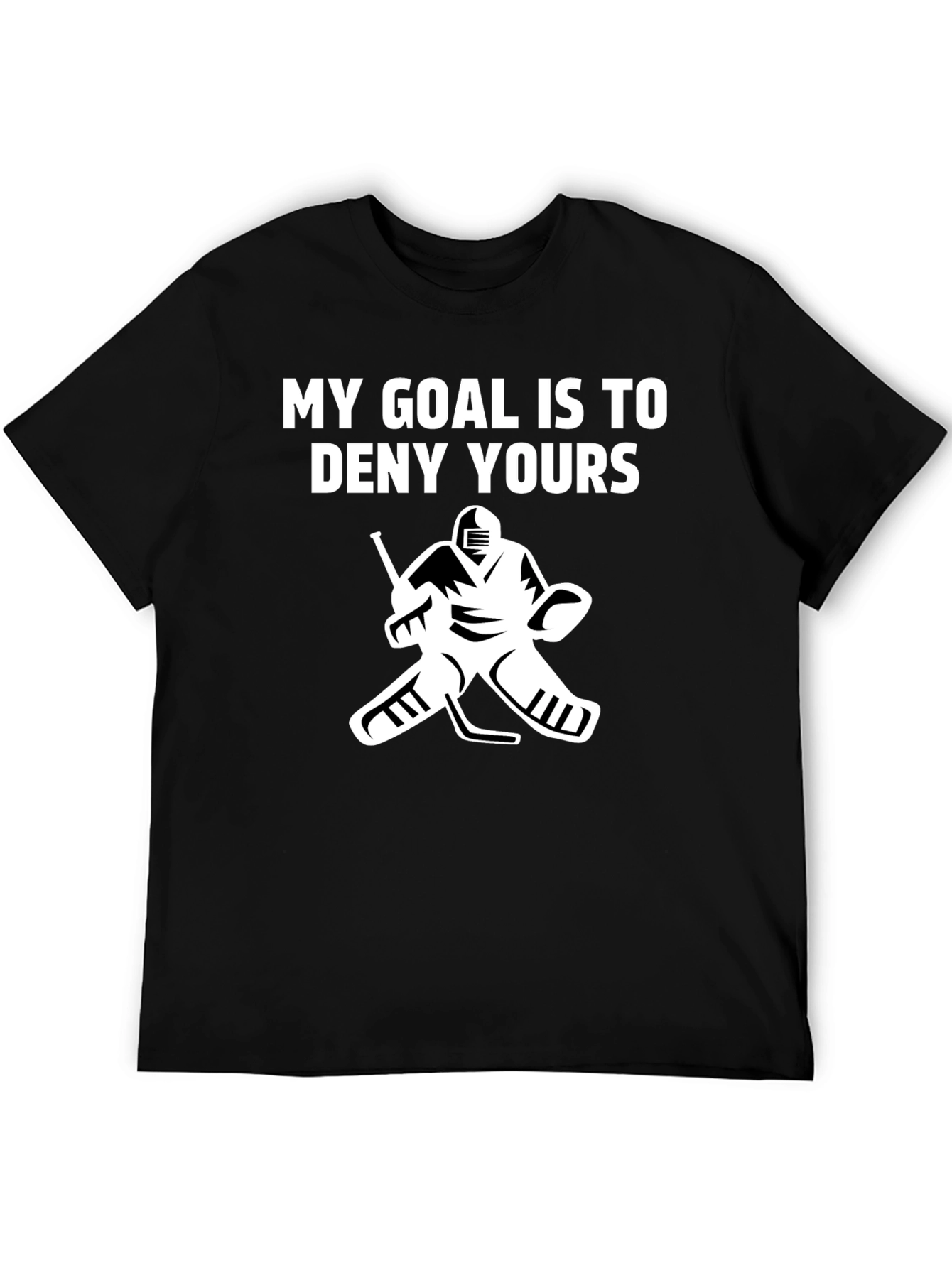 Hockey Goalie T-Shirt: My Goal Is To Deny Yours