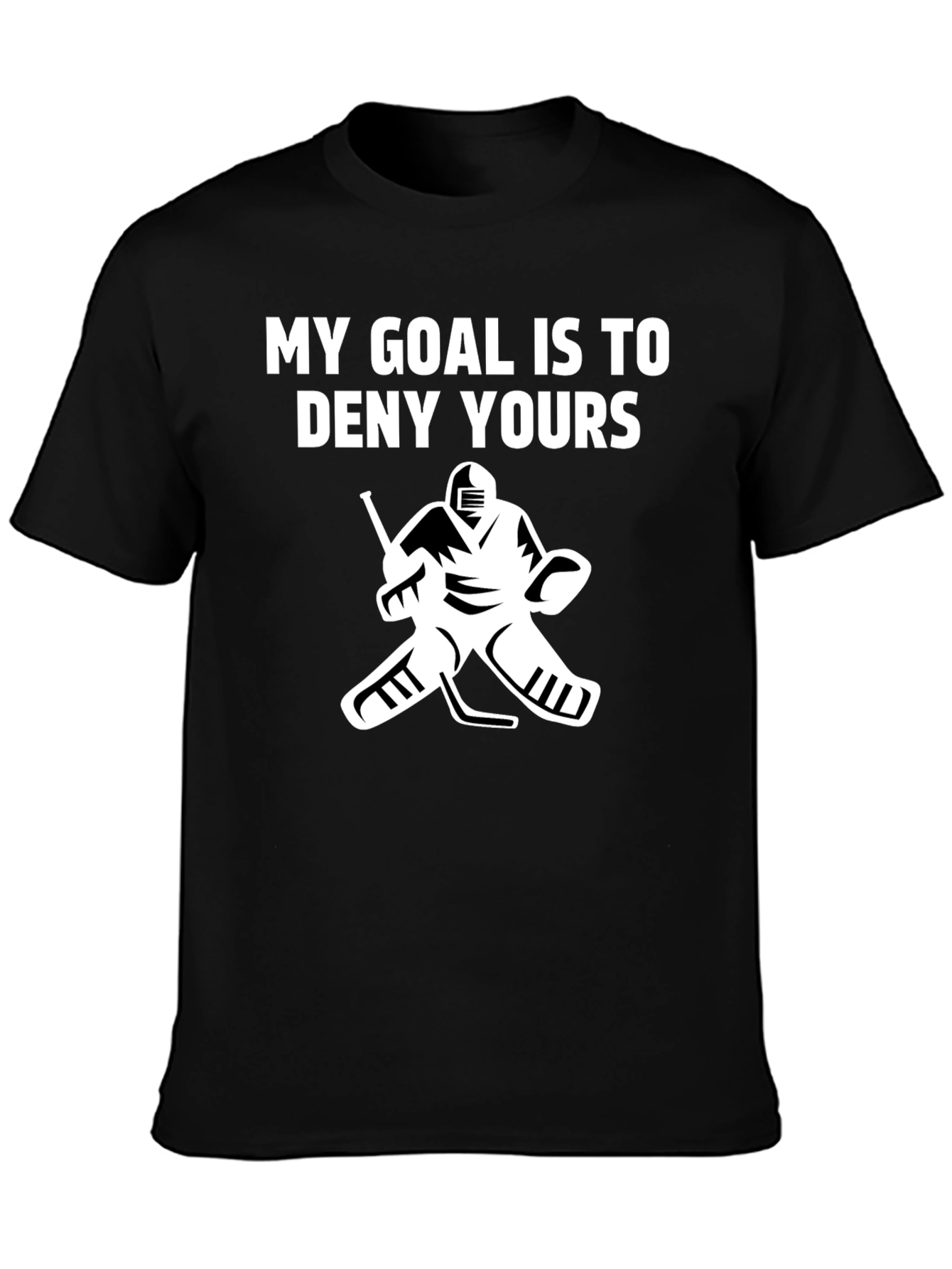 Hockey Goalie T-Shirt: My Goal Is To Deny Yours