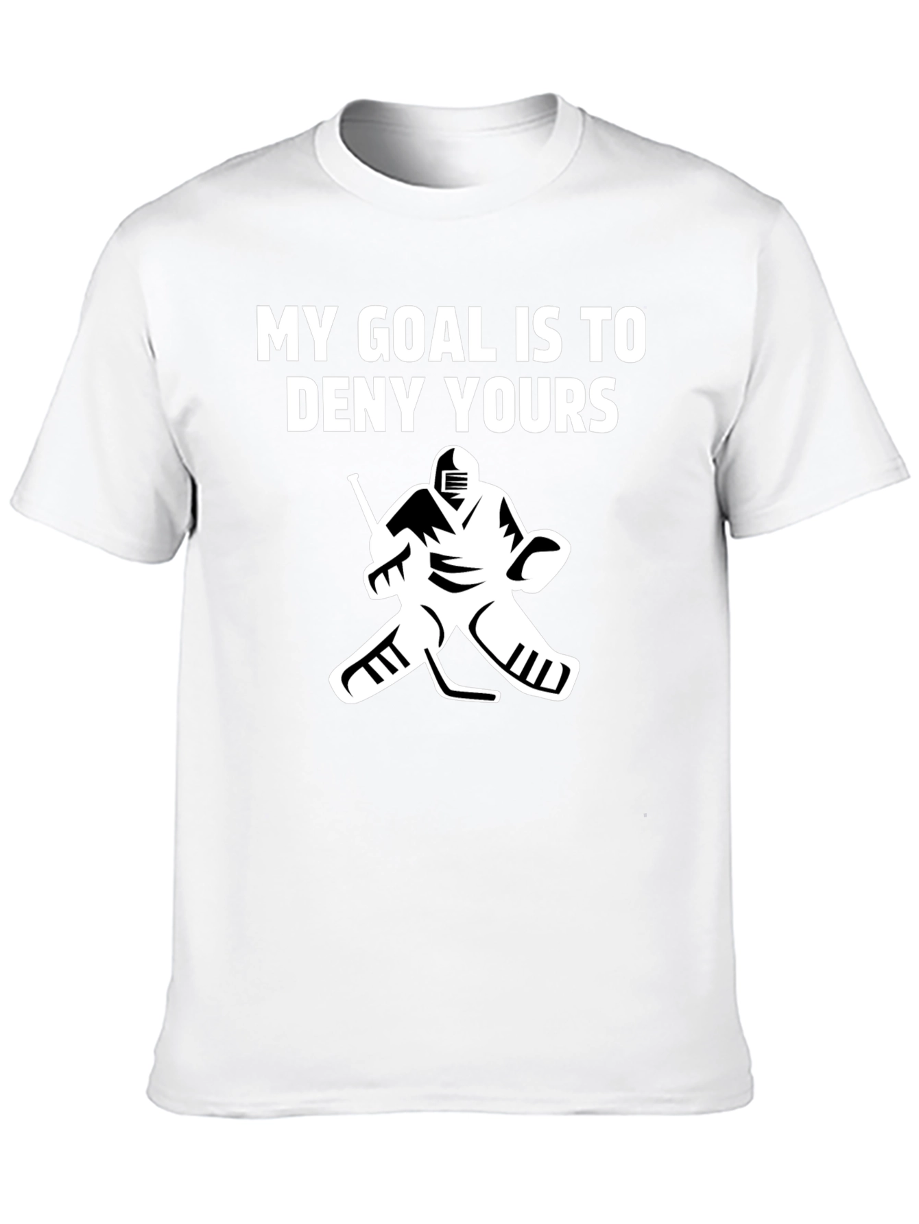Hockey Goalie T-Shirt: My Goal Is To Deny Yours