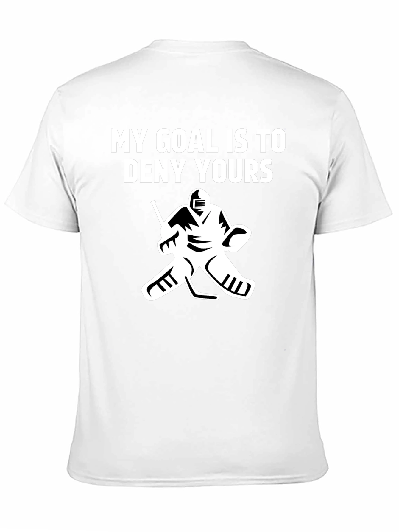 Hockey Goalie T-Shirt: My Goal Is To Deny Yours