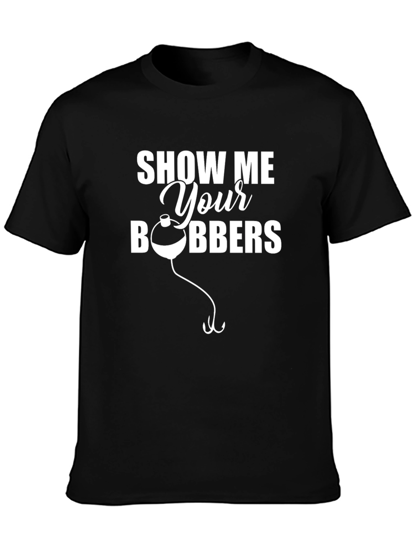 Show Me Your Bobbers Fishing T-Shirt