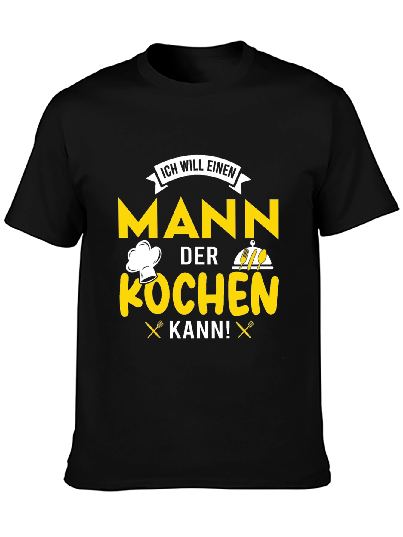 Chef Man T-Shirt - ICH WILL EINEN MANN