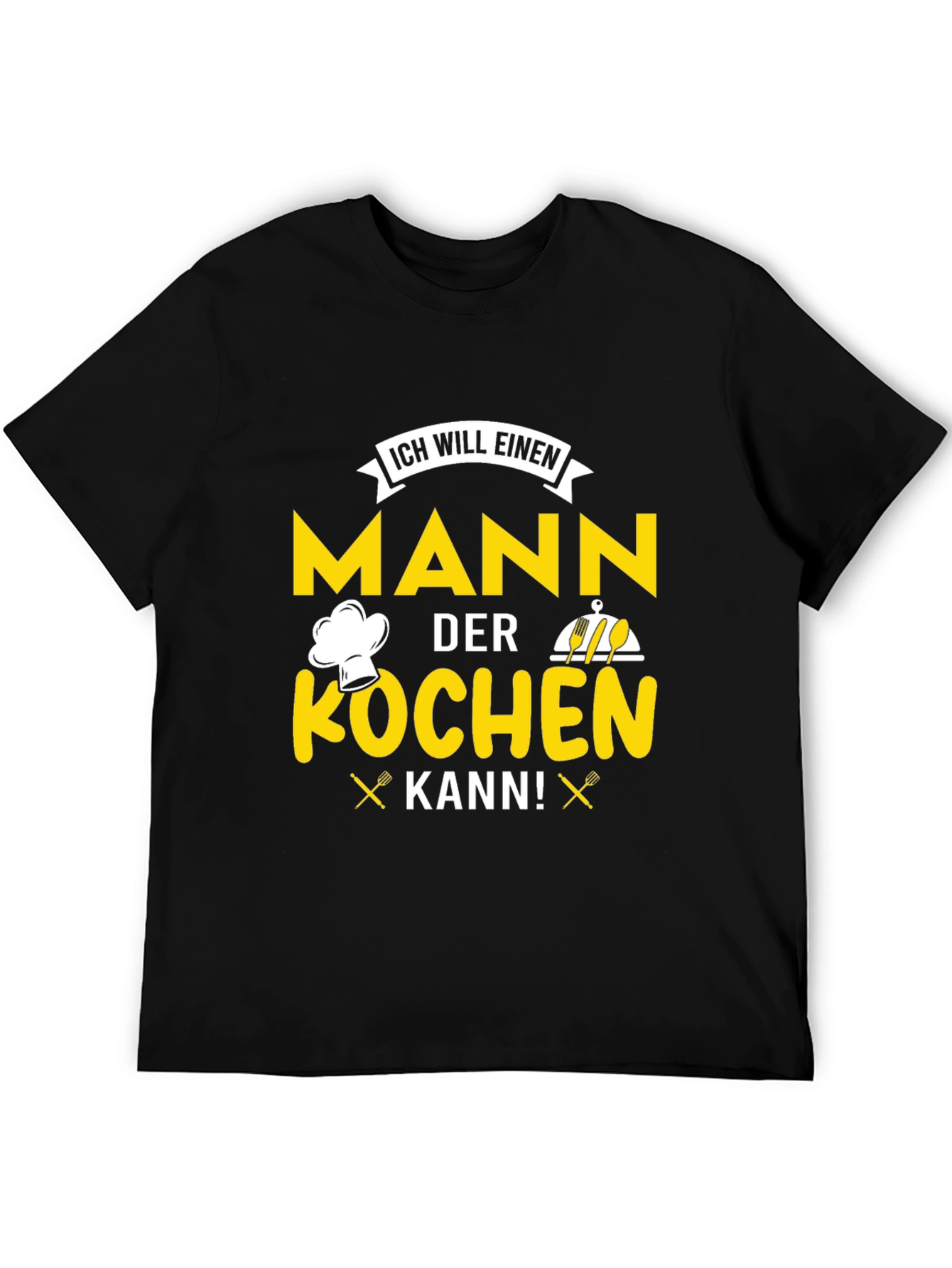 Chef Man T-Shirt - ICH WILL EINEN MANN