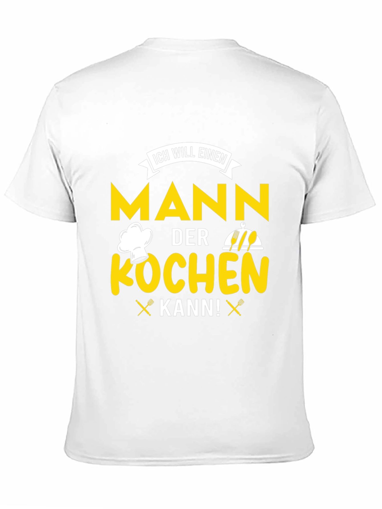 Chef Man T-Shirt - ICH WILL EINEN MANN