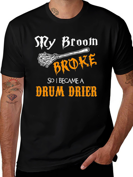 My Broom Broke - Drum Drier T-Shirt