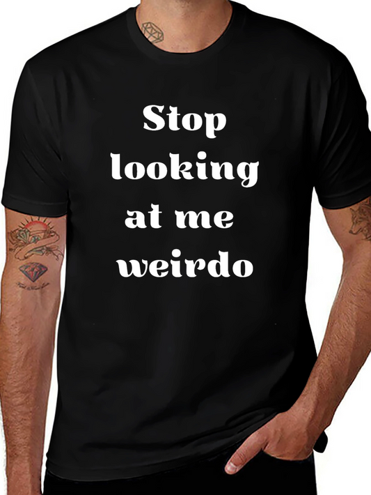 Stop Looking at Me Weirdo T-Shirt