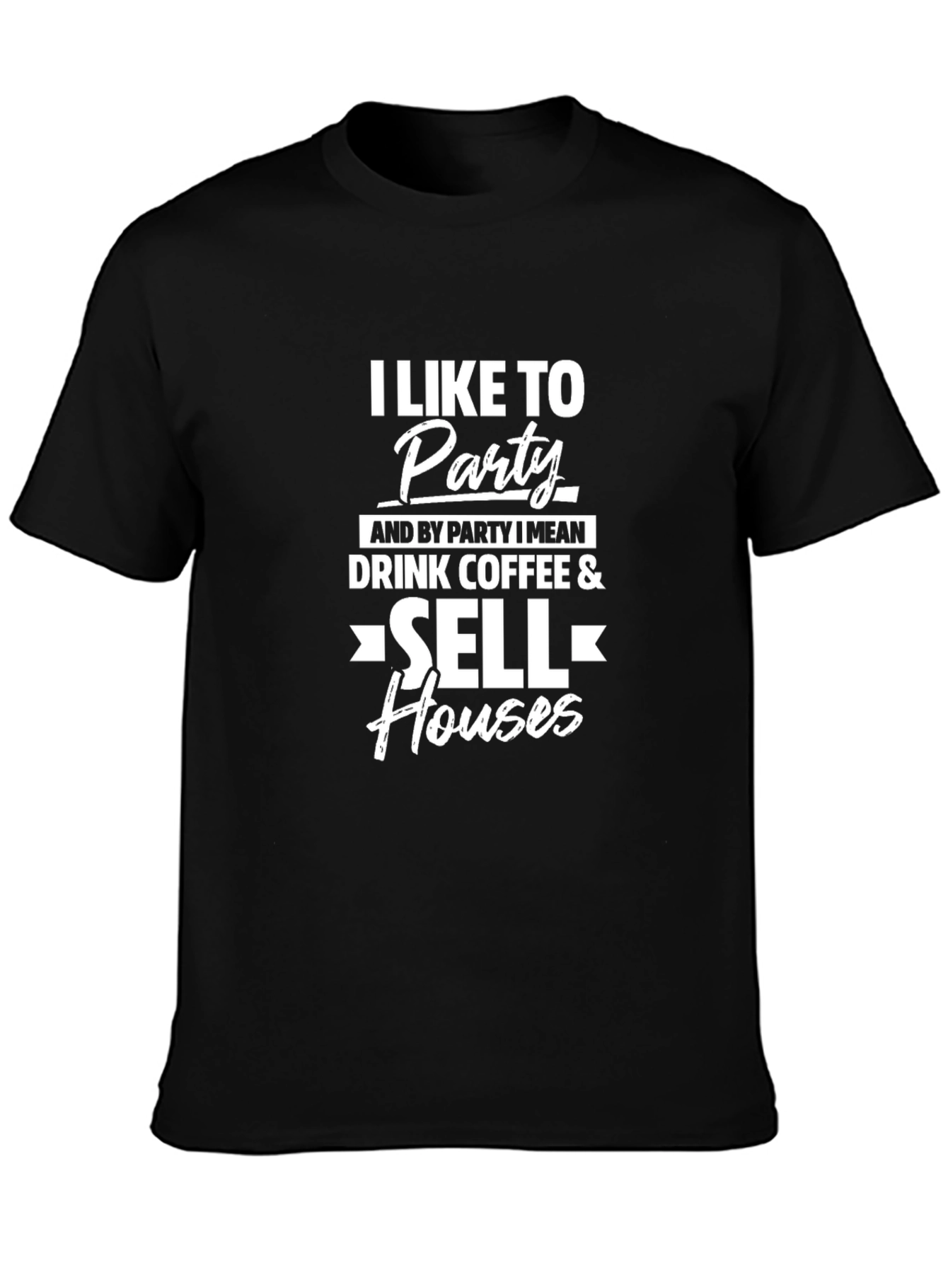 I Like to Party & Sell Houses T-Shirt
