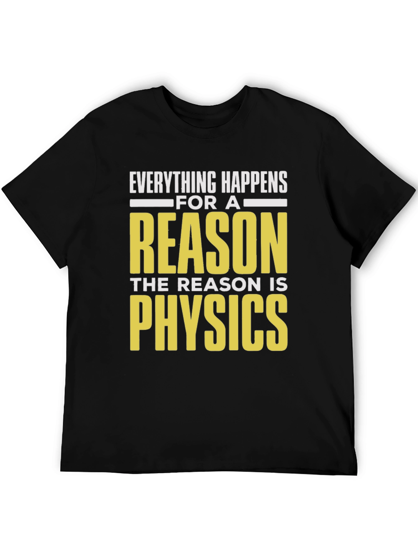 Everything Happens For A Reason Physics T-Shirt