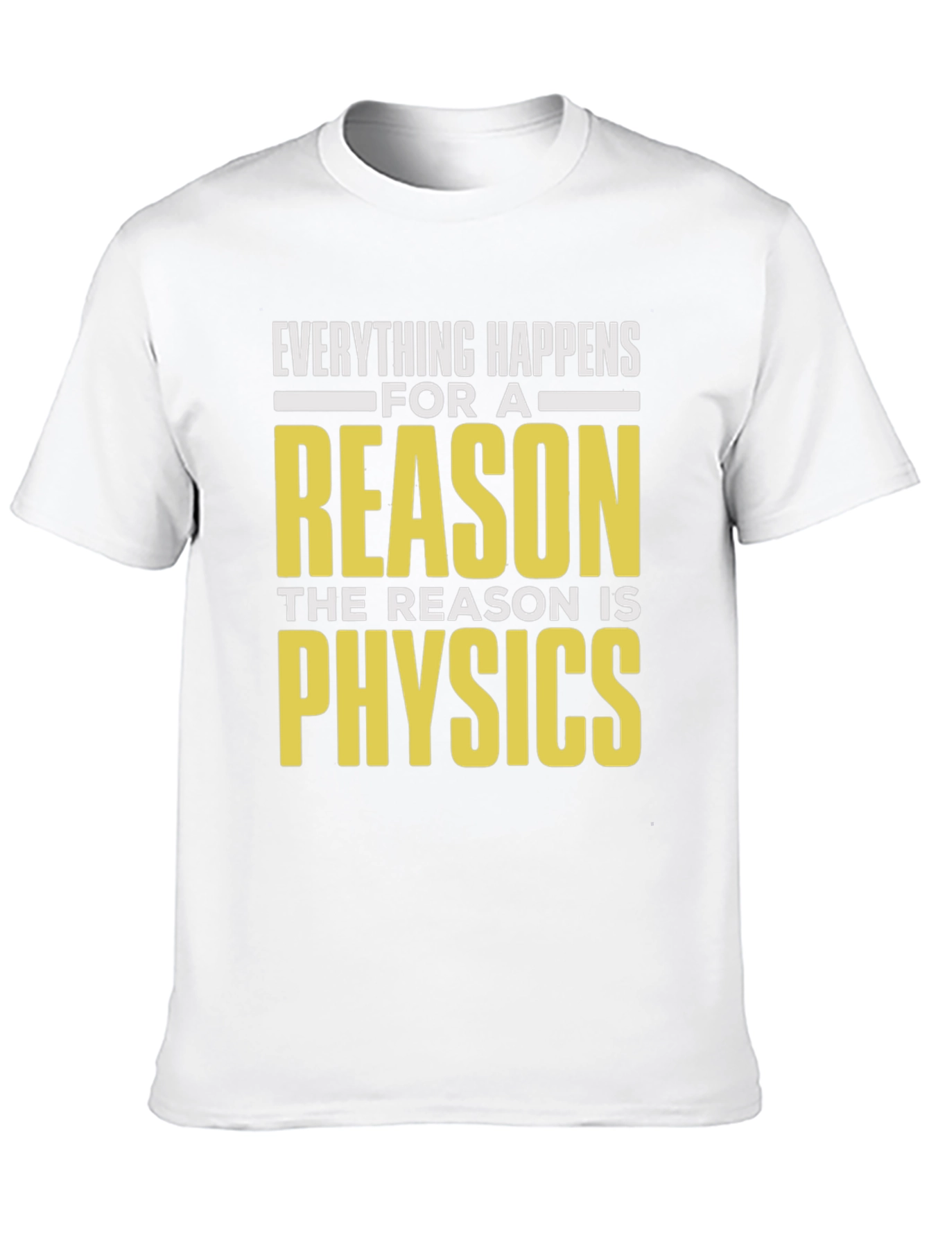 Everything Happens For A Reason Physics T-Shirt