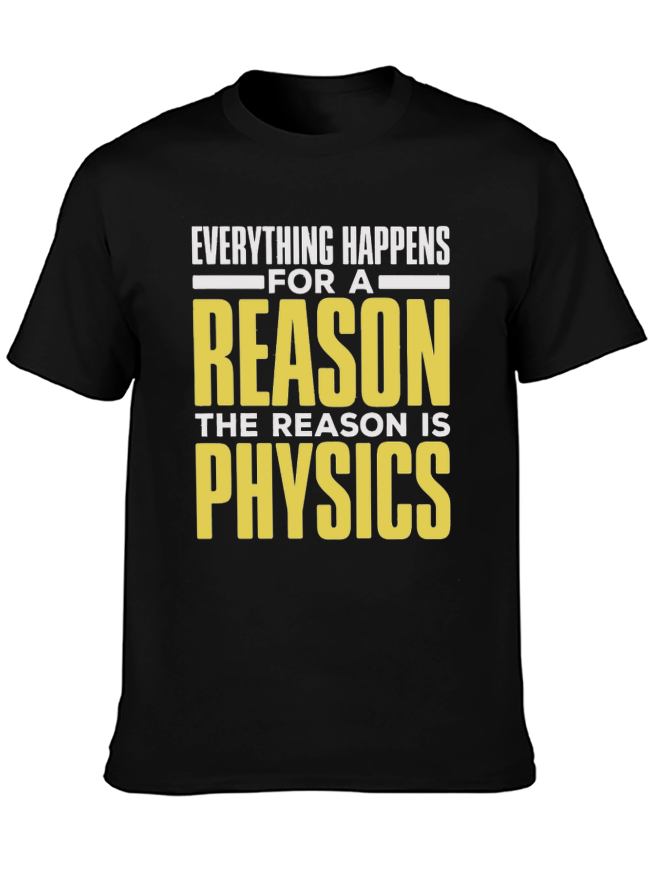 Everything Happens For A Reason Physics T-Shirt