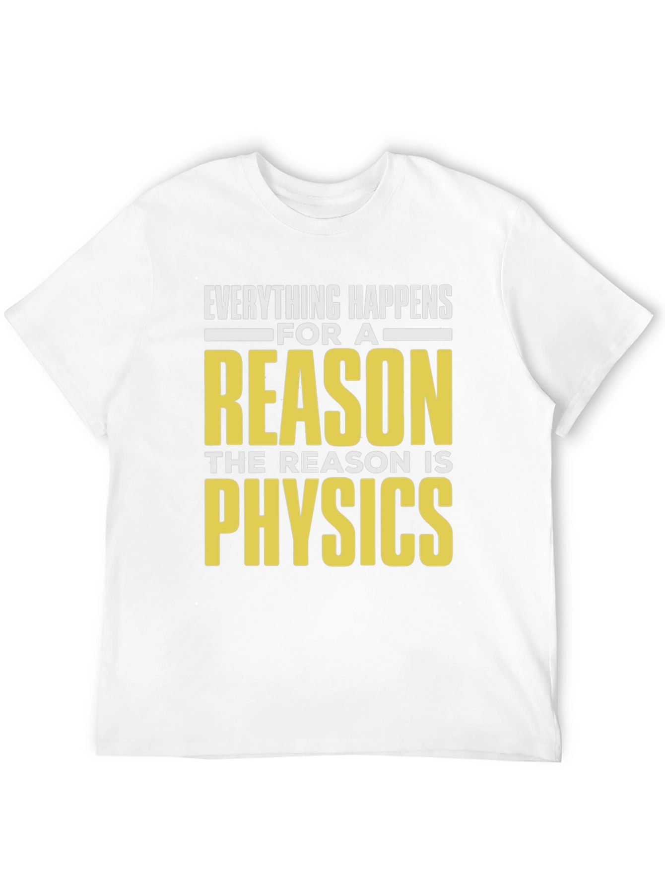 Everything Happens For A Reason Physics T-Shirt