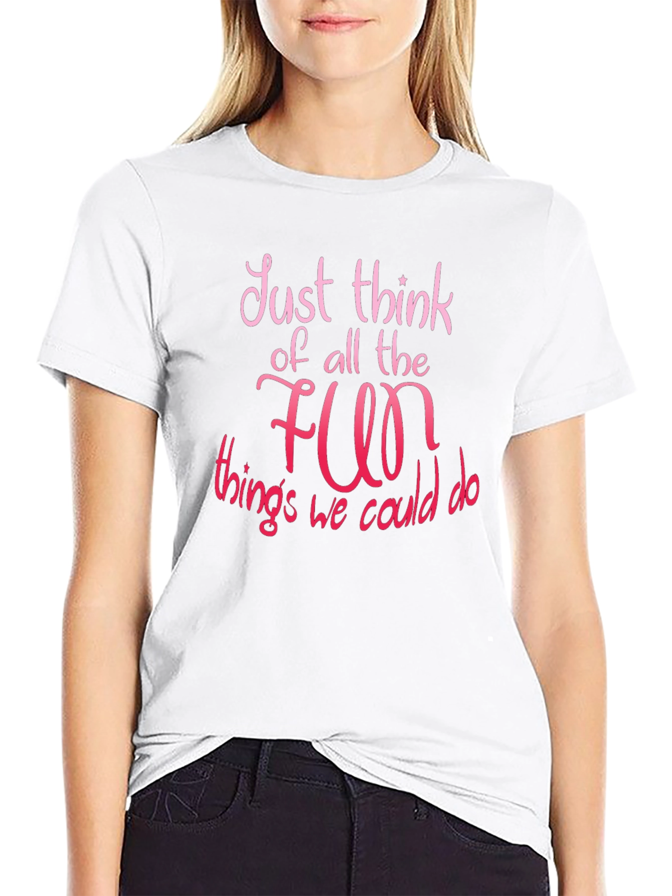 Just Think of All The Fun T-Shirt