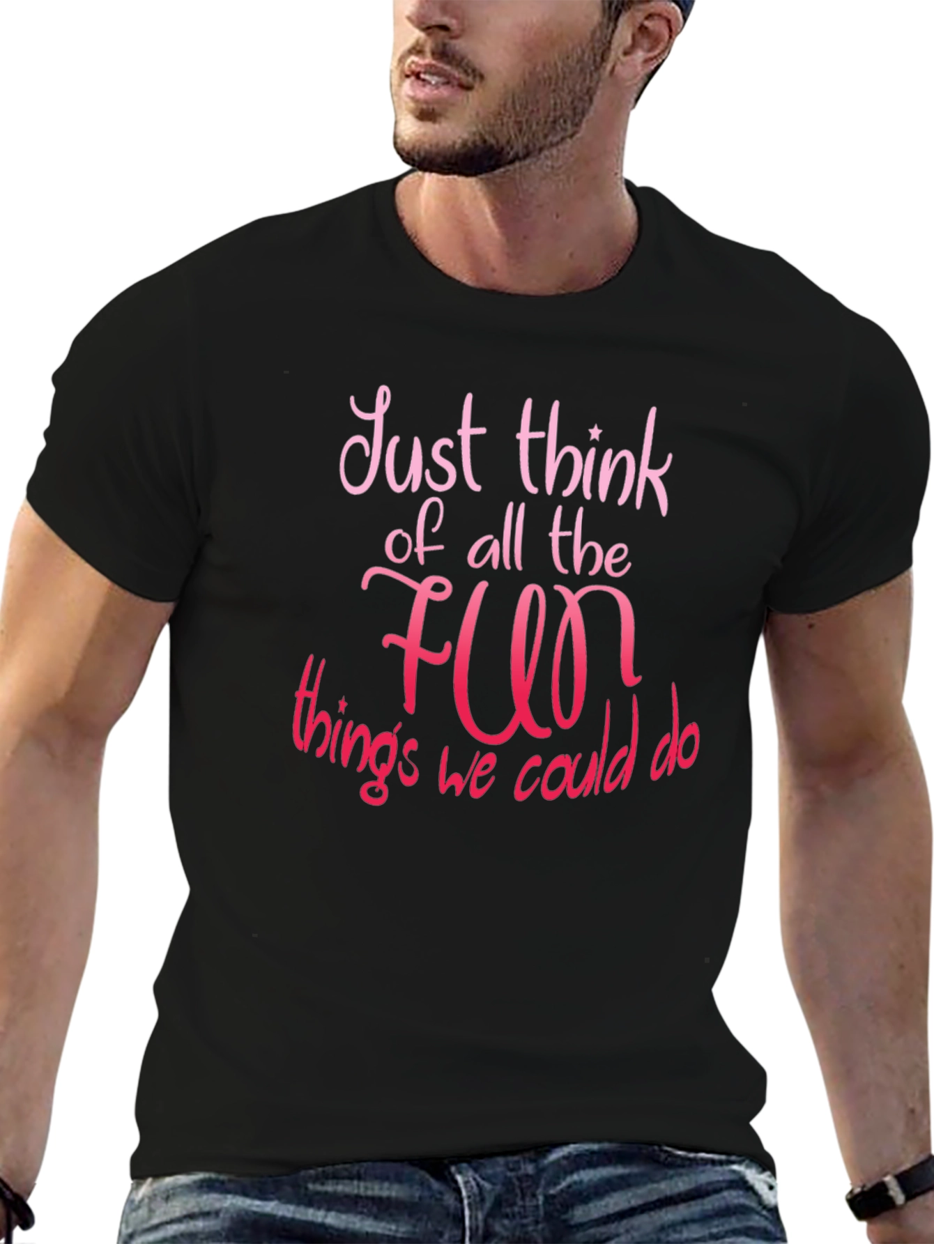 Just Think of All The Fun T-Shirt