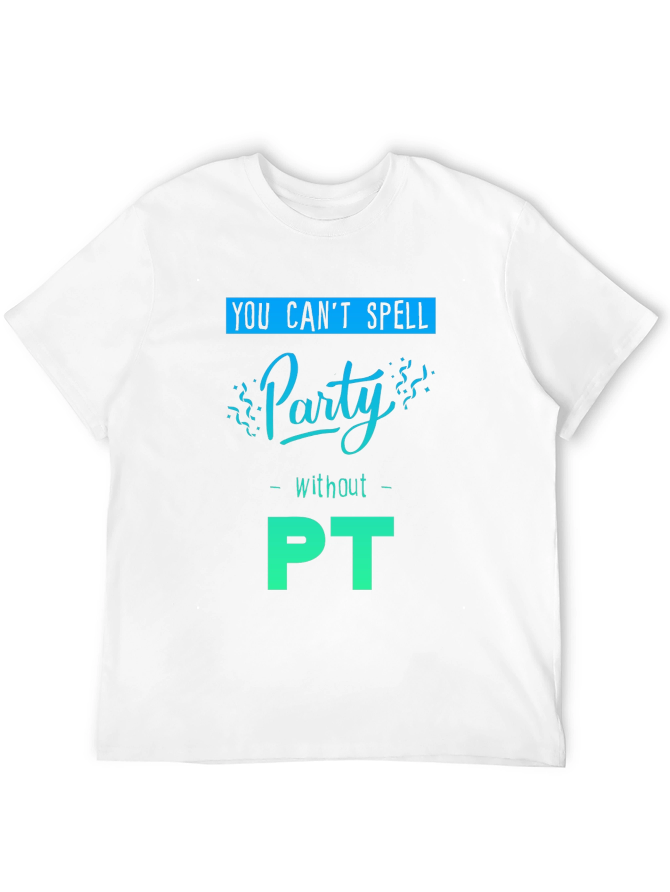 Party with PT T-Shirt - Therapy Fun