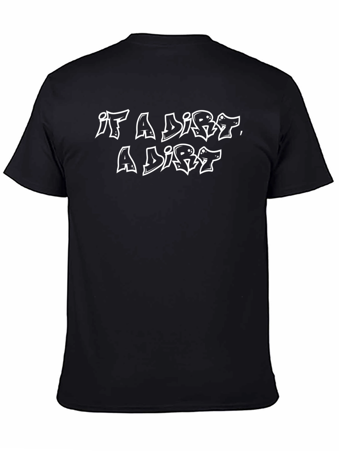 It A Dirt A Dirt - Black Graphic Tee