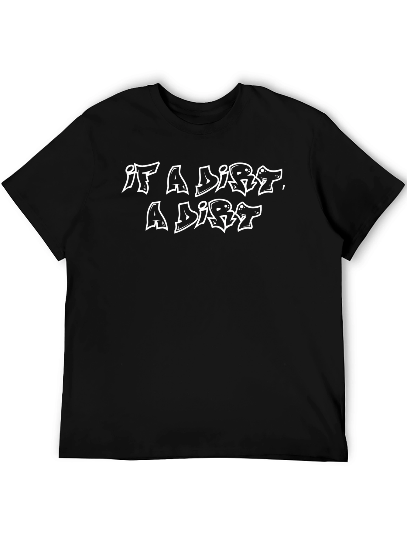 It A Dirt A Dirt - Black Graphic Tee