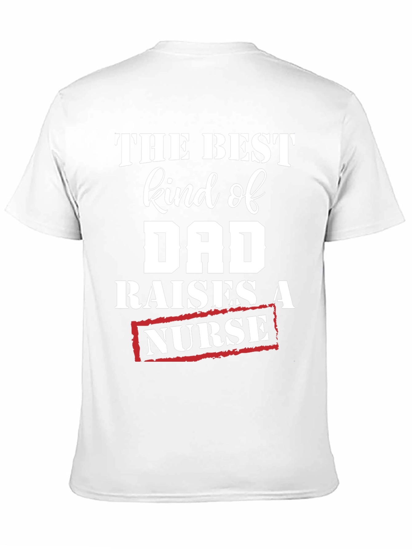 Best Kind of Dad Raises a Nurse T-Shirt