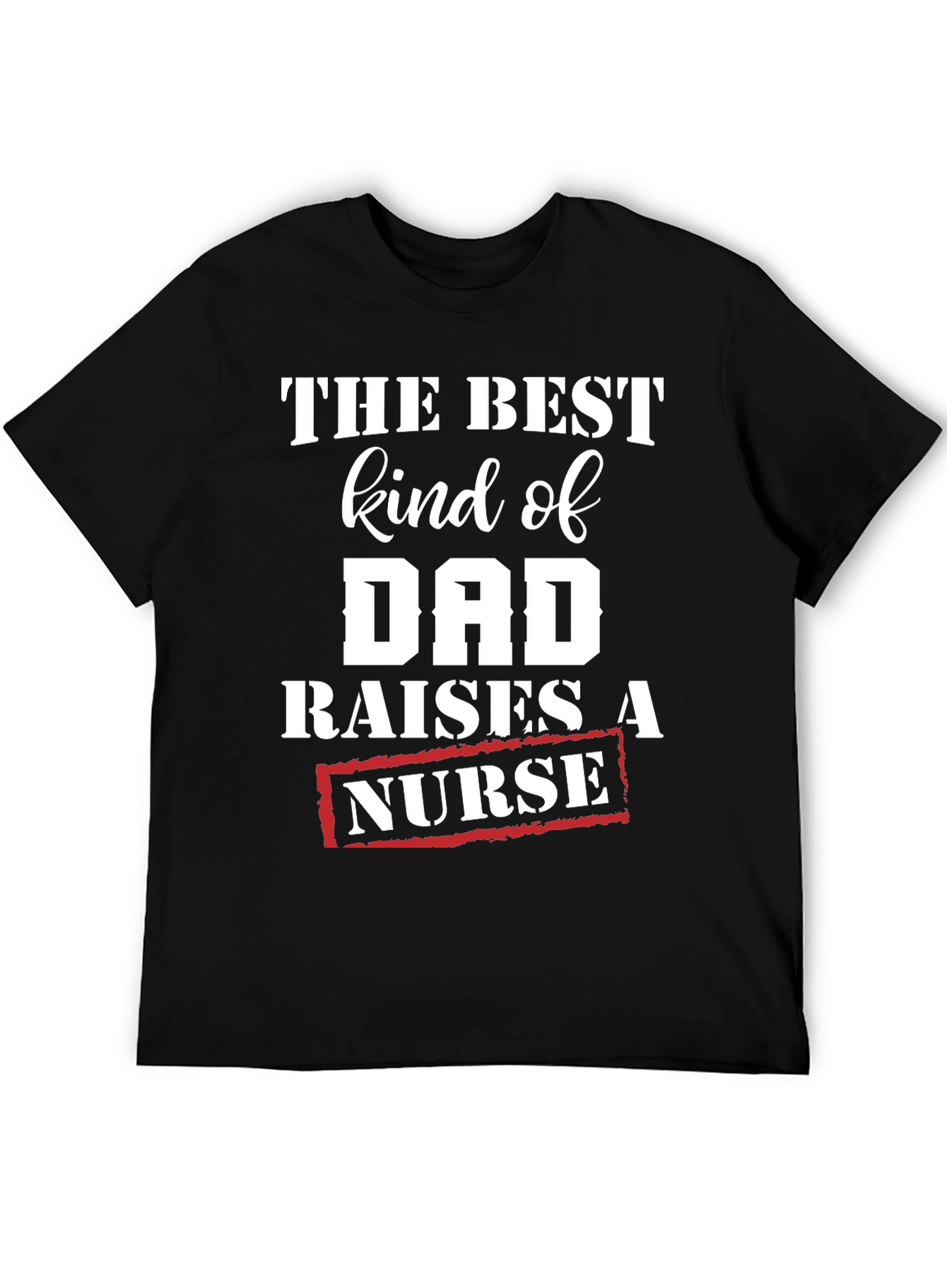Best Kind of Dad Raises a Nurse T-Shirt
