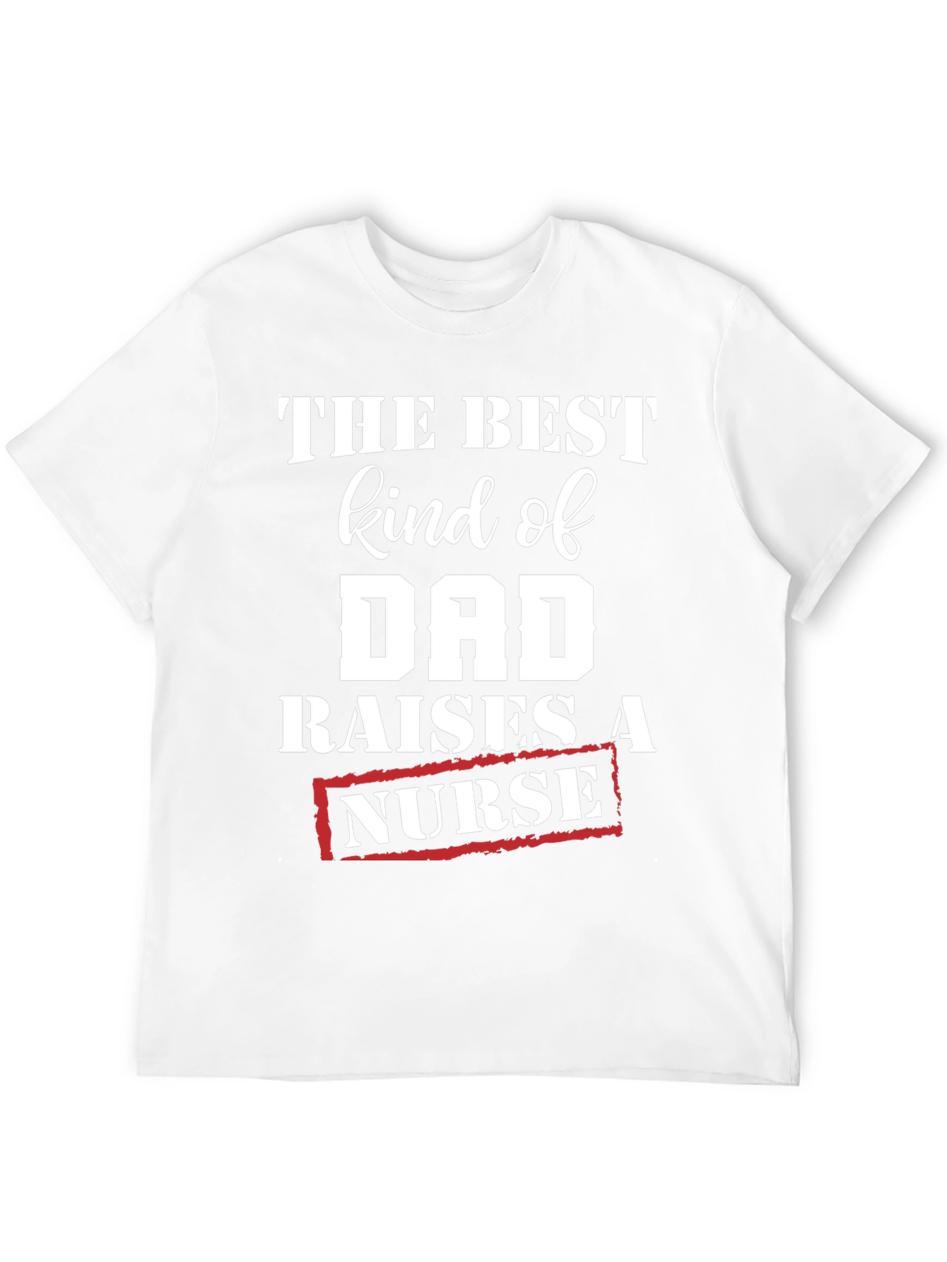 Best Kind of Dad Raises a Nurse T-Shirt