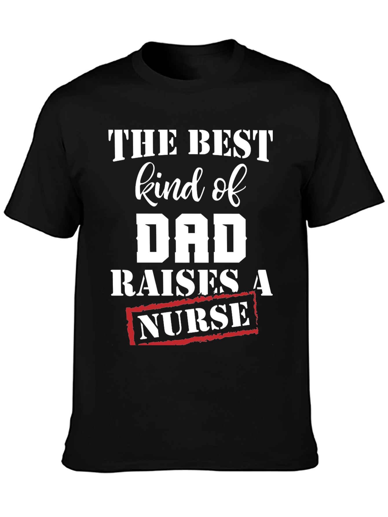 Best Kind of Dad Raises a Nurse T-Shirt