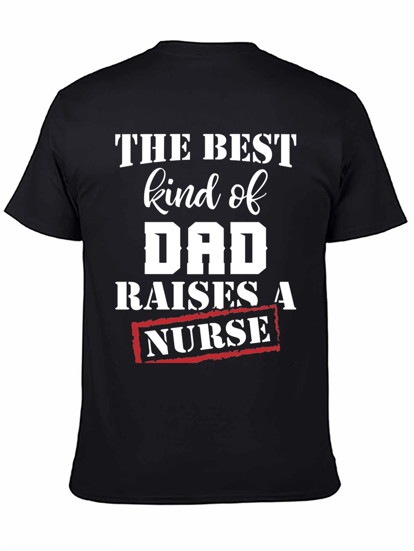Best Kind of Dad Raises a Nurse T-Shirt