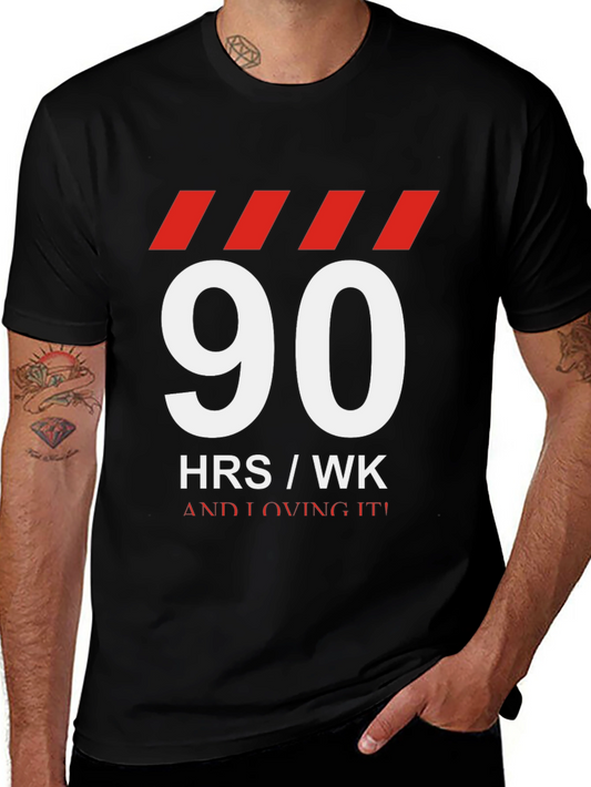 90 HRS / WK T-Shirt - Hard Working & Loving It!