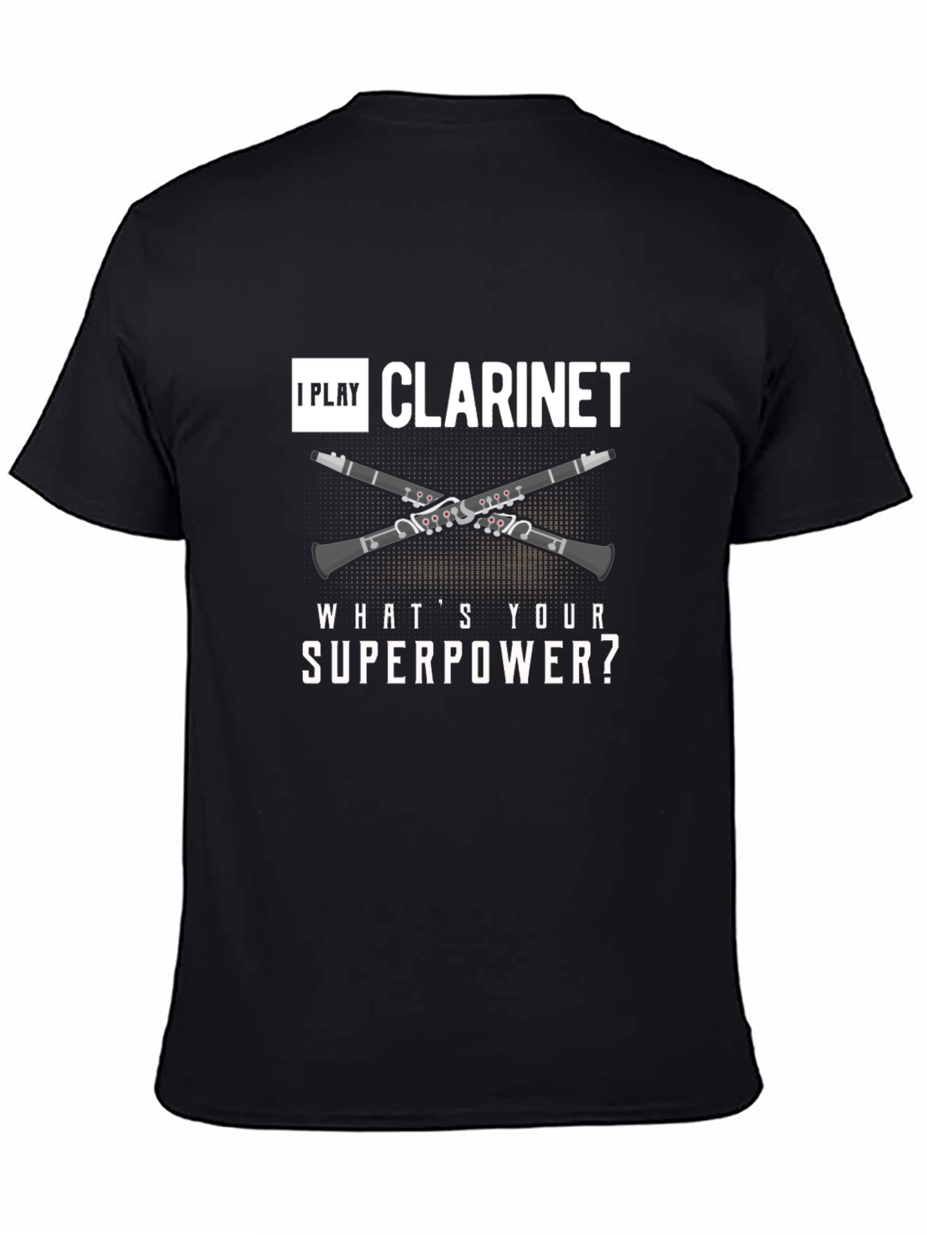 I Play Clarinet Whats Your Superpower? Black T-Shirt