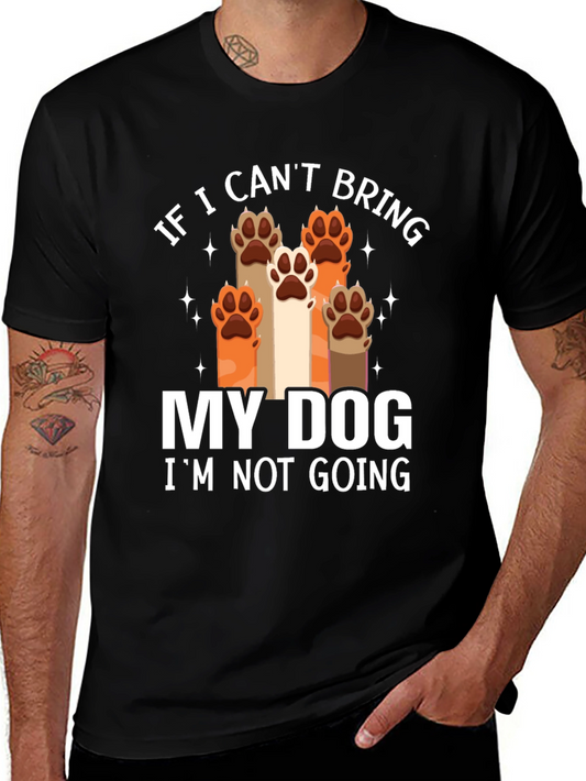 Dog Lover Tee - If I Cant Bring My Dog Graphic T-Shirt