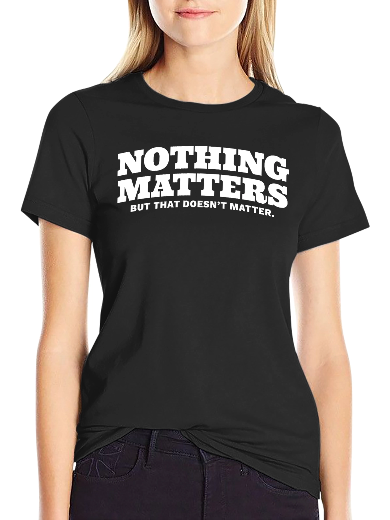Nothing Matters Sarcastic Graphic Tee