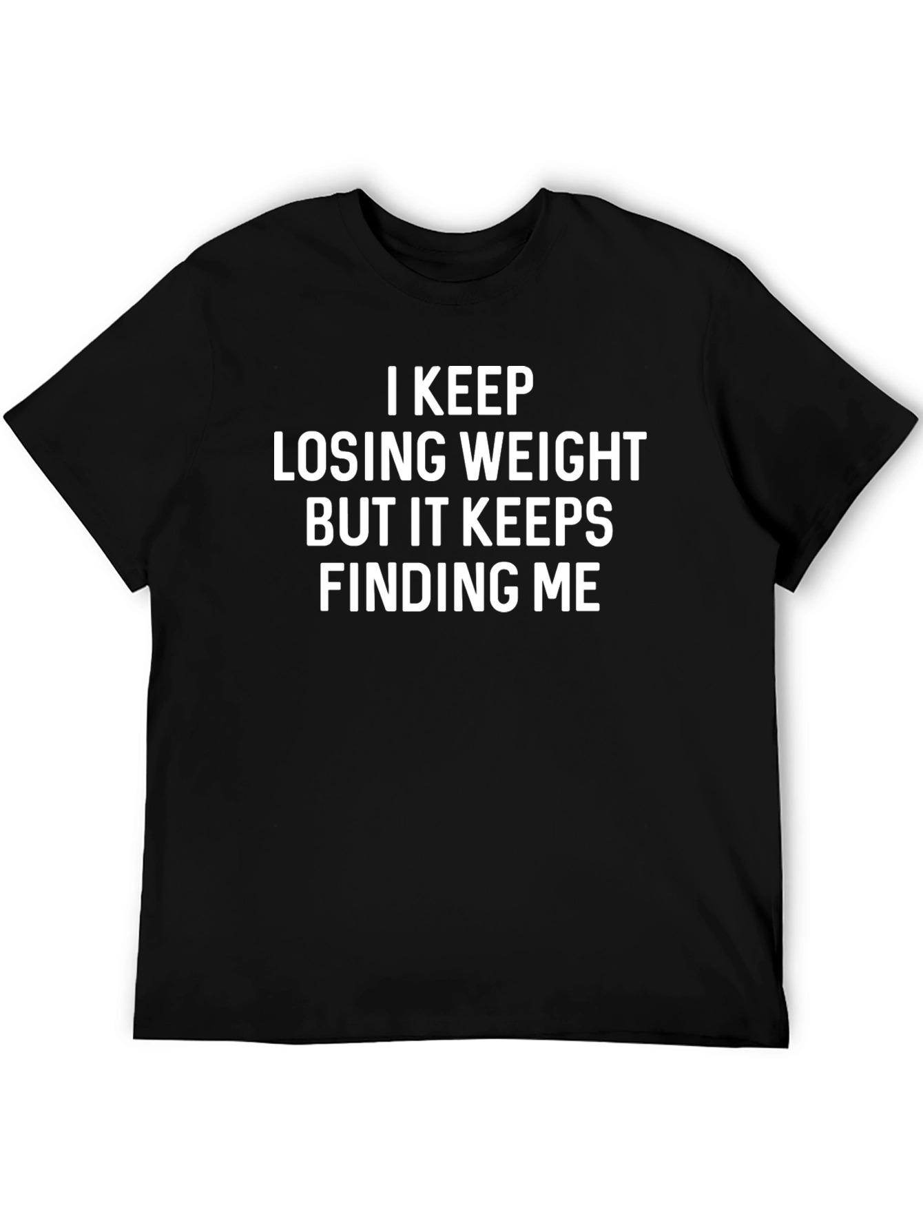 Humorous Weight Loss T-Shirt - Keeps Finding Me
