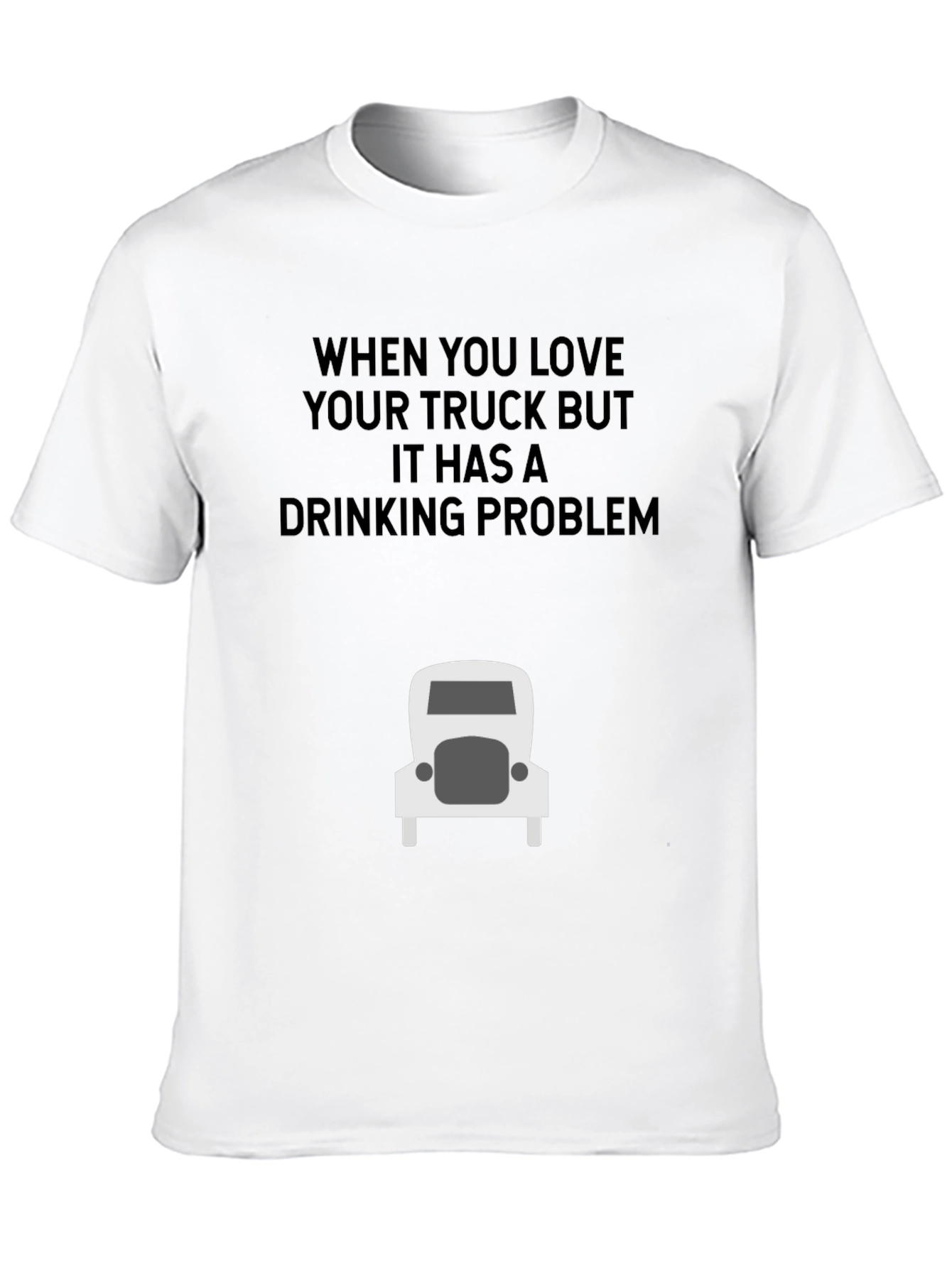 Truck Lover Humor T-Shirt: Drinking Problem