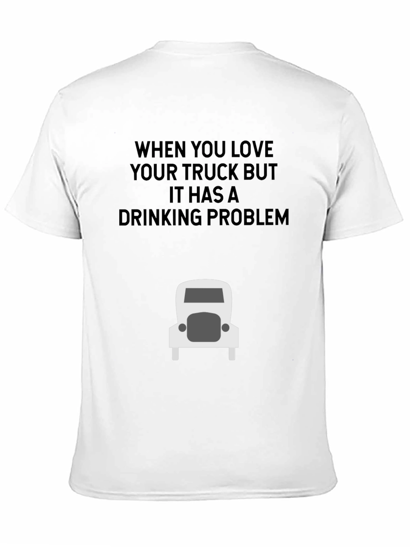 Truck Lover Humor T-Shirt: Drinking Problem
