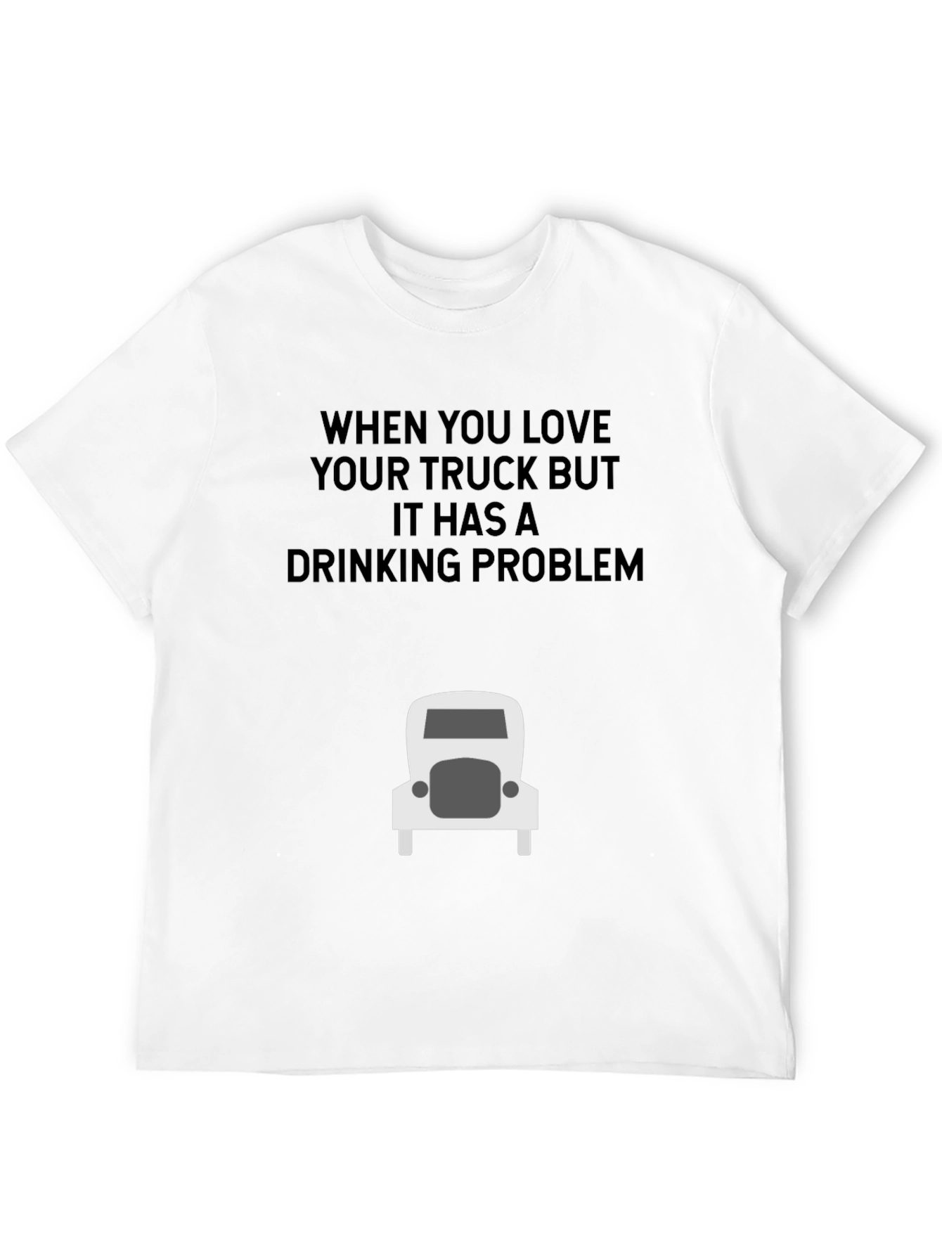 Truck Lover Humor T-Shirt: Drinking Problem
