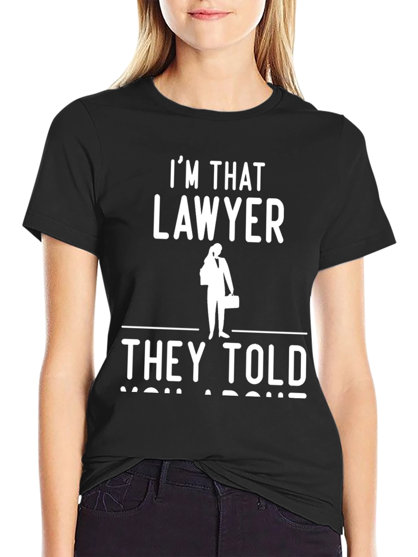 Im That Lawyer They Told You About T-Shirt