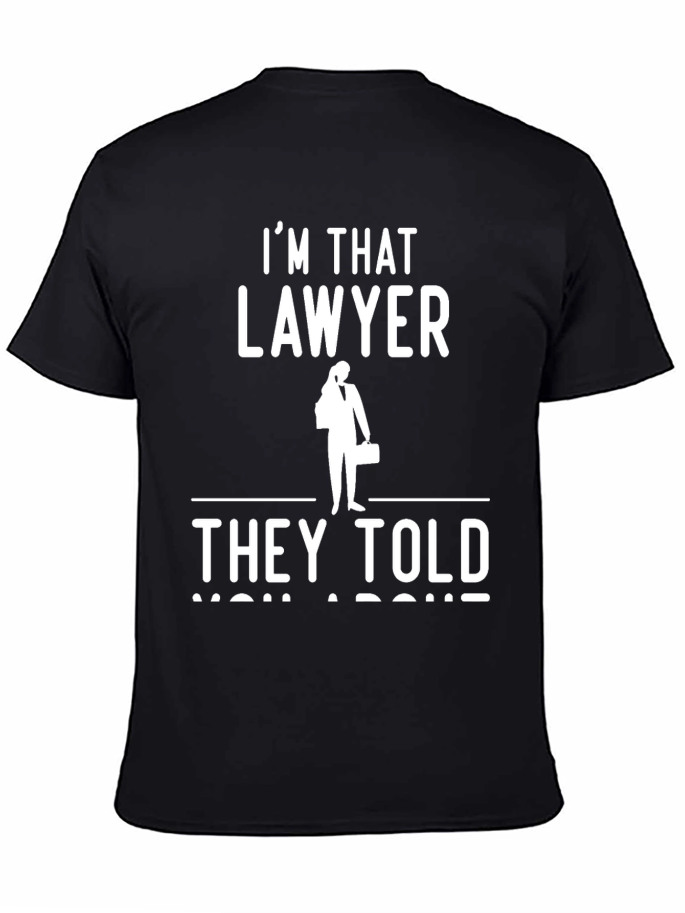 Im That Lawyer They Told You About T-Shirt