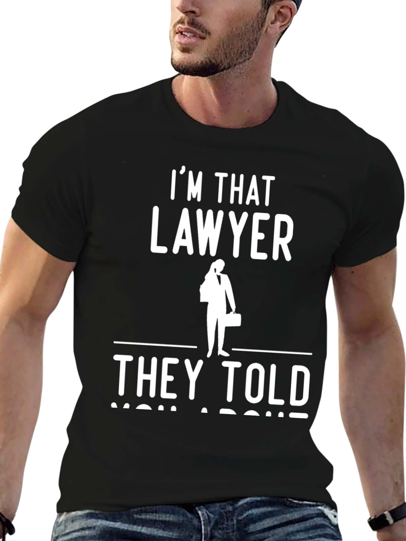Im That Lawyer They Told You About T-Shirt