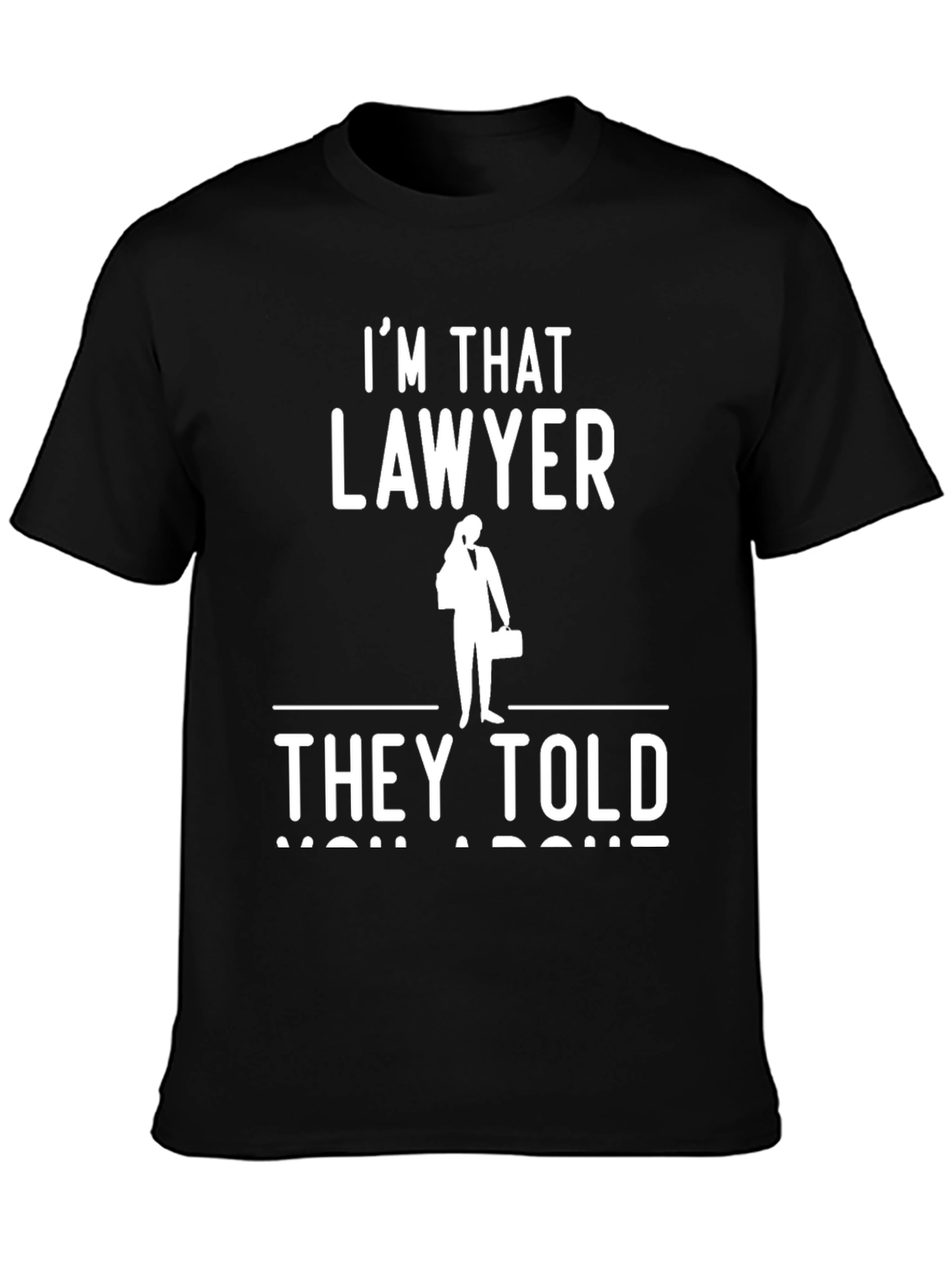 Im That Lawyer They Told You About T-Shirt