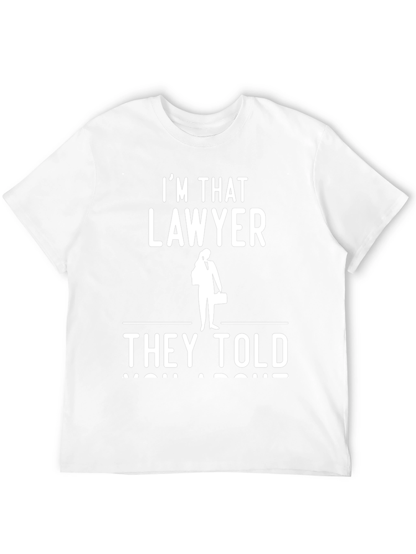 Im That Lawyer They Told You About T-Shirt