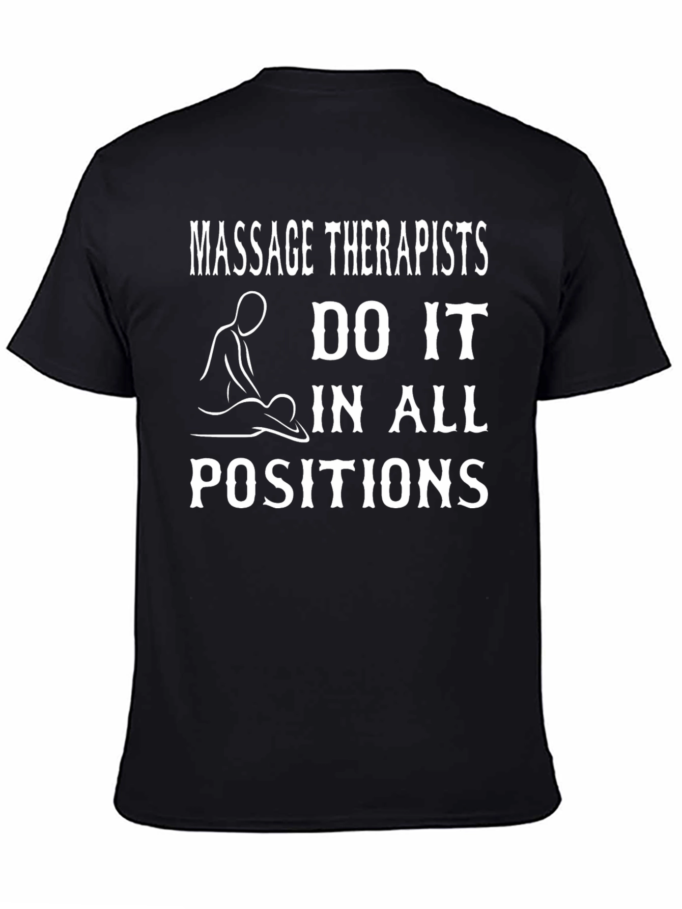 Massage Therapists Do It In All Positions T-Shirt