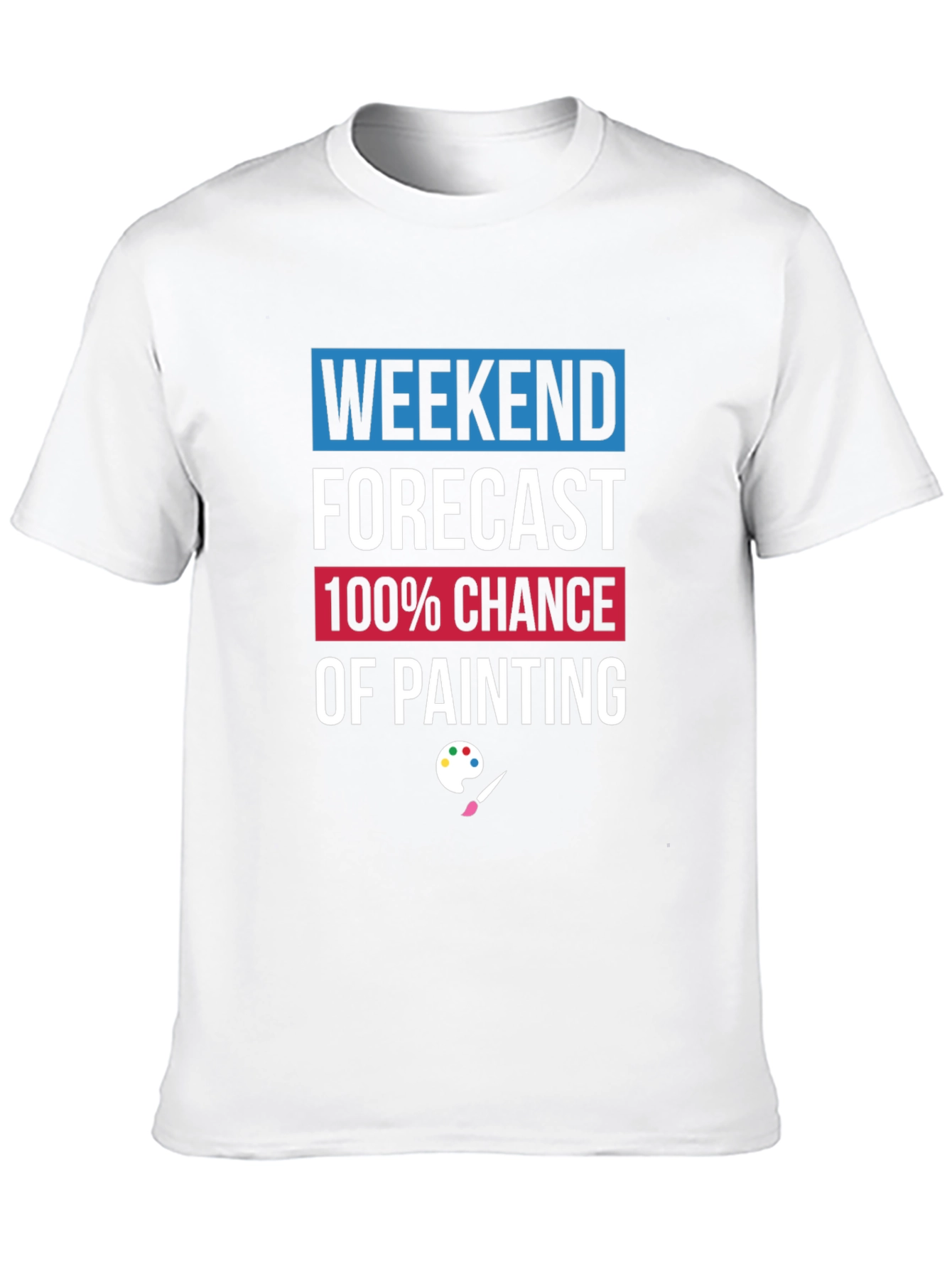 Weekend Painting Forecast T-Shirt