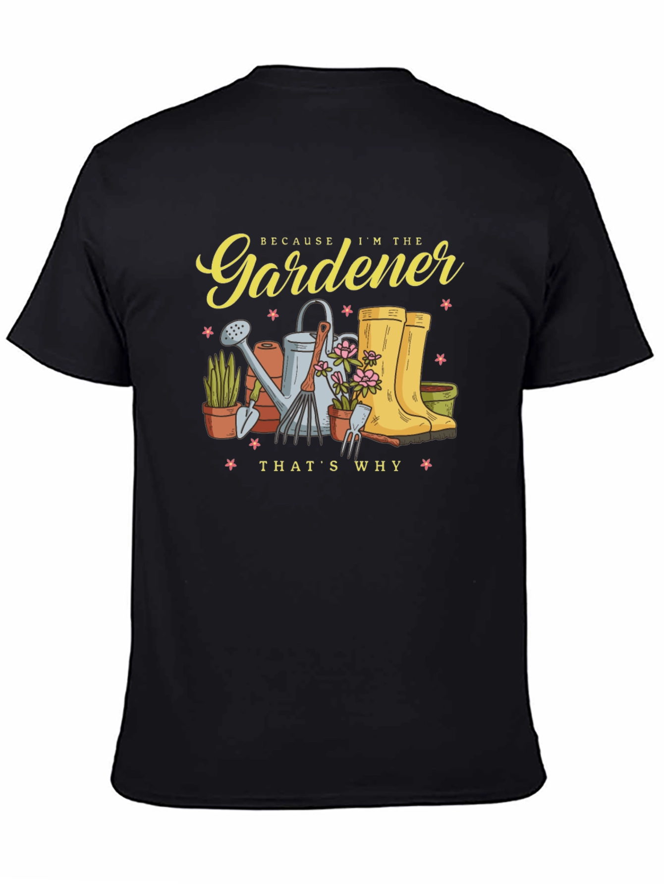 Gardener T-Shirt - Because Im the Gardener Thats Why